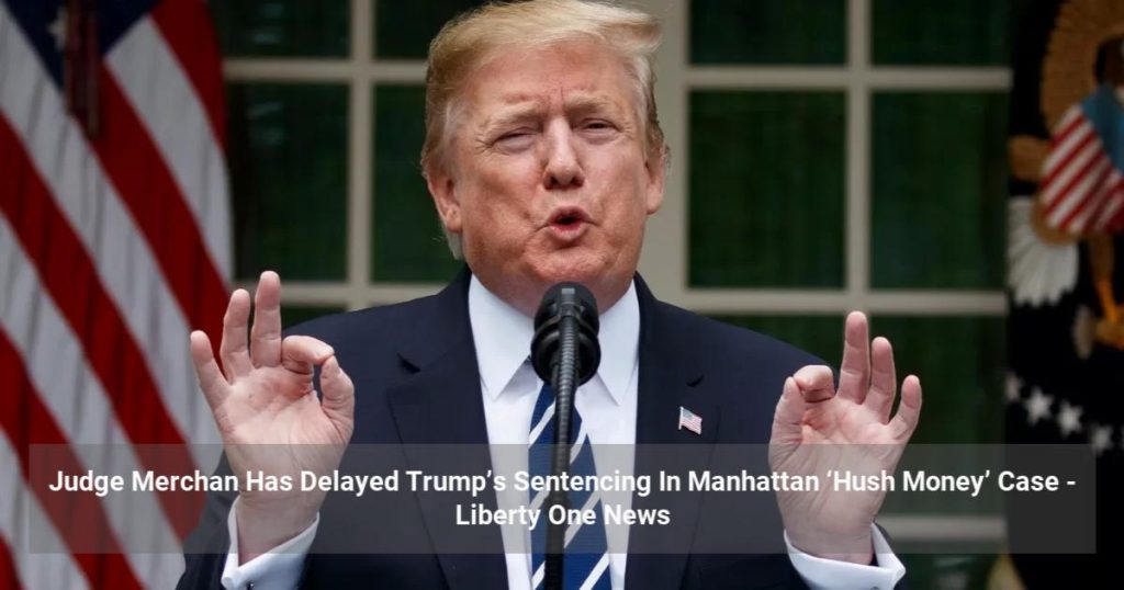 Judge Merchan Has Delayed Trump’s Sentencing In Manhattan ‘Hush Money’ Case