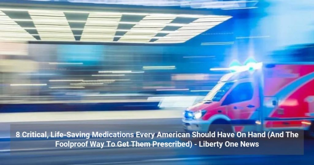 8 Critical, Life-Saving Medications Every American Should Have On Hand (And The Foolproof Way To Get Them Prescribed)