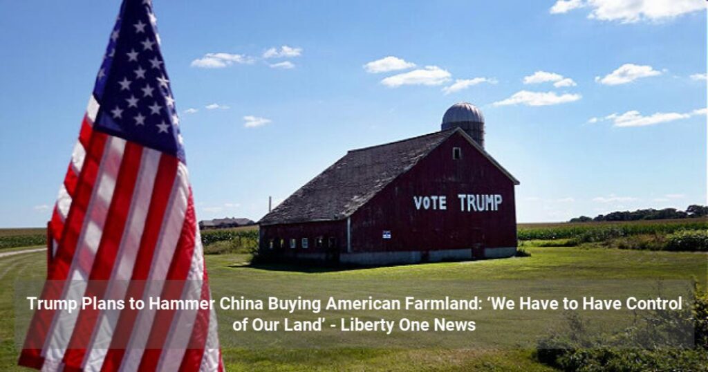 Trump Plans to Stop China From Buying American Farmland