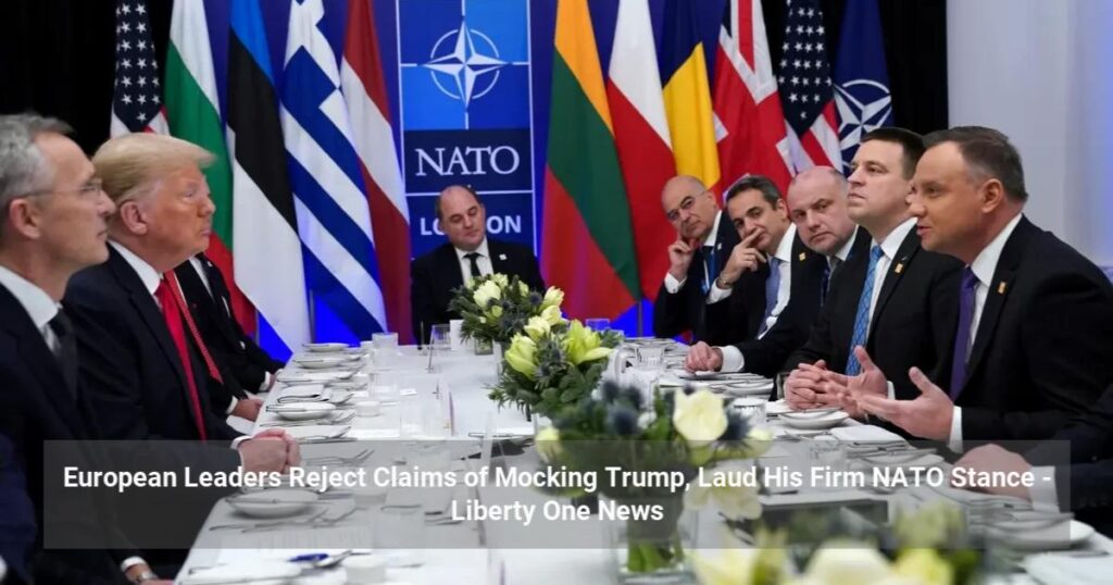 European Leaders Reject Claims of Mocking Trump, Laud His Firm NATO Stance